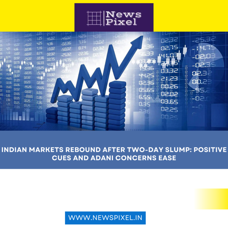 Indian Markets Rebound After Two-Day Slump: Positive Cues and Adani Concerns Ease
