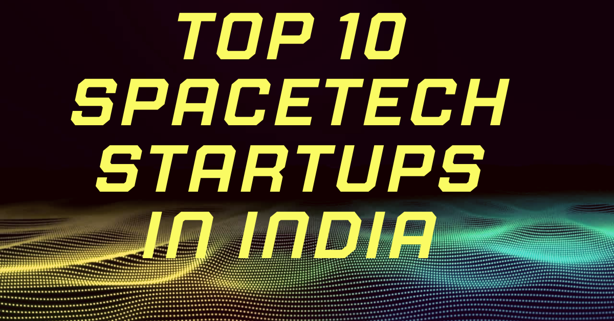 Top 10 SpaceTech Startups in India