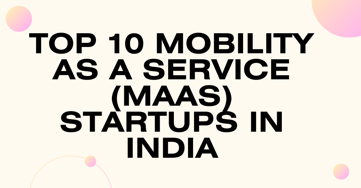 Top 10 Mobility as a Service (MaaS) Startups in India