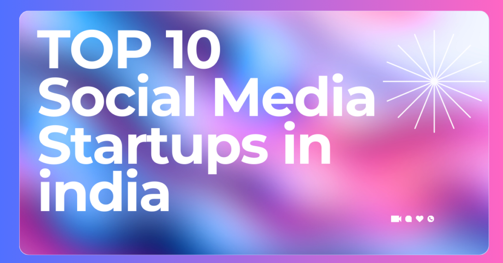 Top 10 Social Media Startups in india