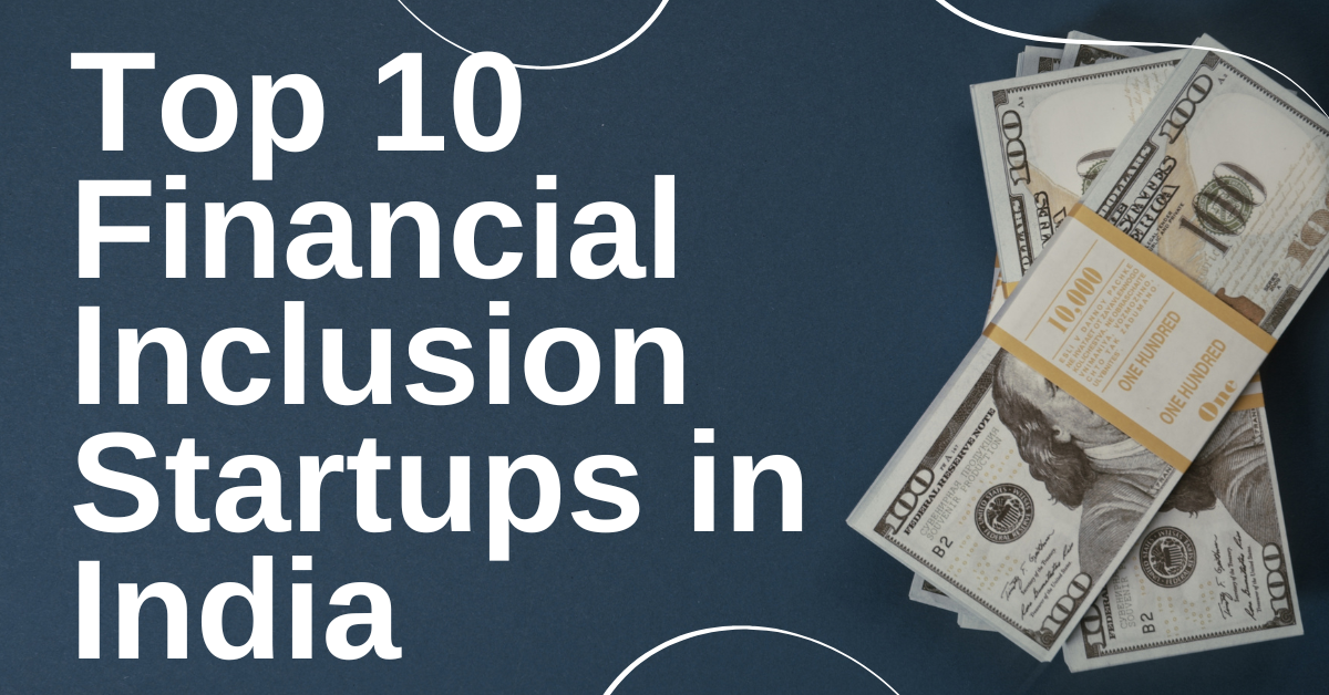 Top 10 Financial Inclusion Startups in India