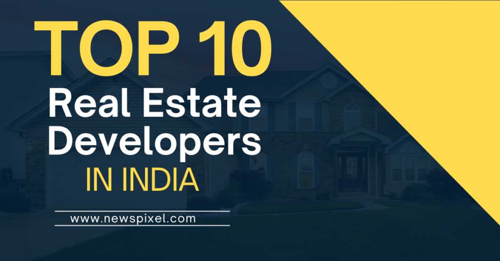 Top 10 Real Estate Developers in India