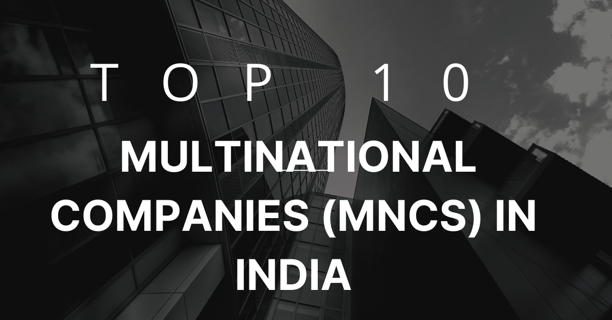 Top 10 Multinational Companies (MNCs) in India