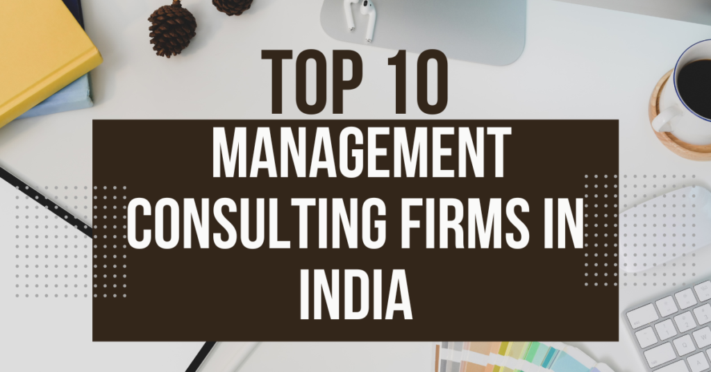 Top 10 Management consulting firms in India