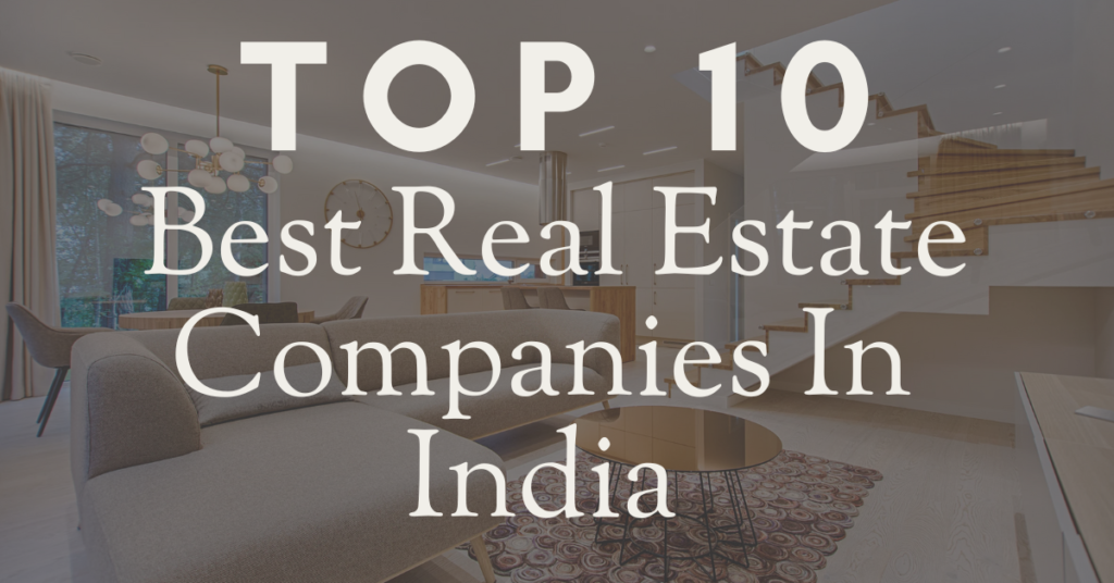 Top 10 Best Real Estate Companies In India