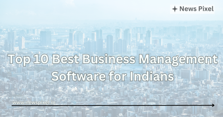 Top 10 Best Business Management Software for Indians