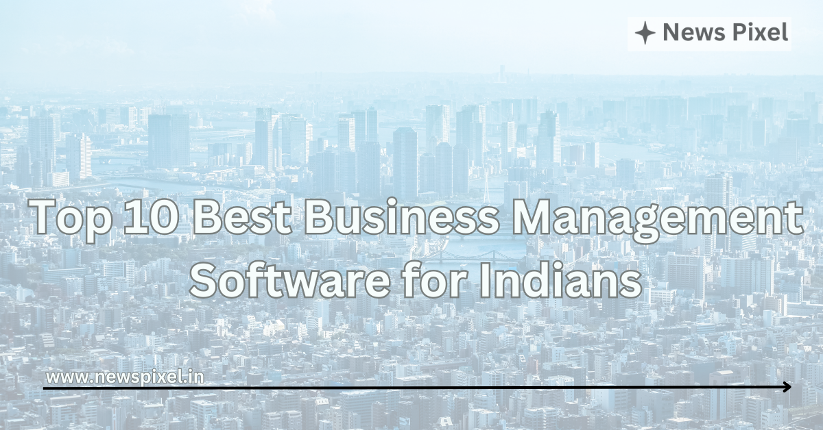 Top 10 Best Business Management Software for Indians