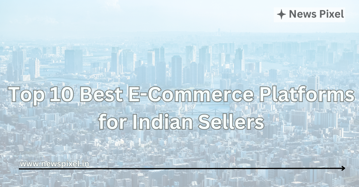 Top 10 Best E-Commerce Platforms for Indian Sellers