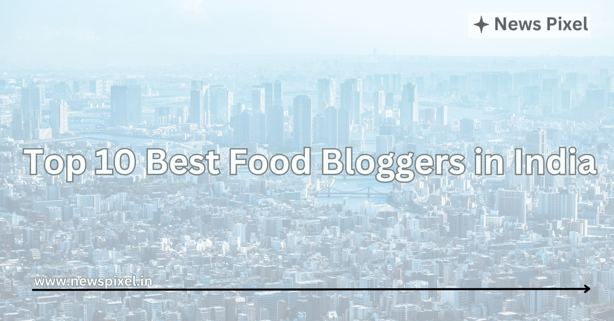 Top 10 Best Food Bloggers in India