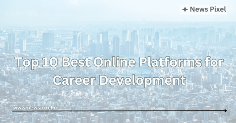 Top 10 Best Online Platforms for Career Development