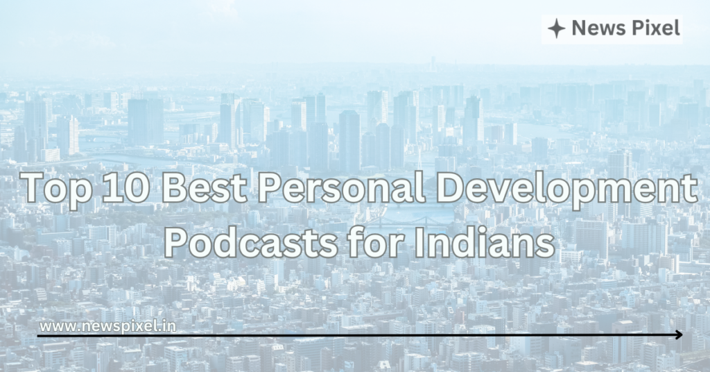 Top 10 Best Personal Development Podcasts for Indians