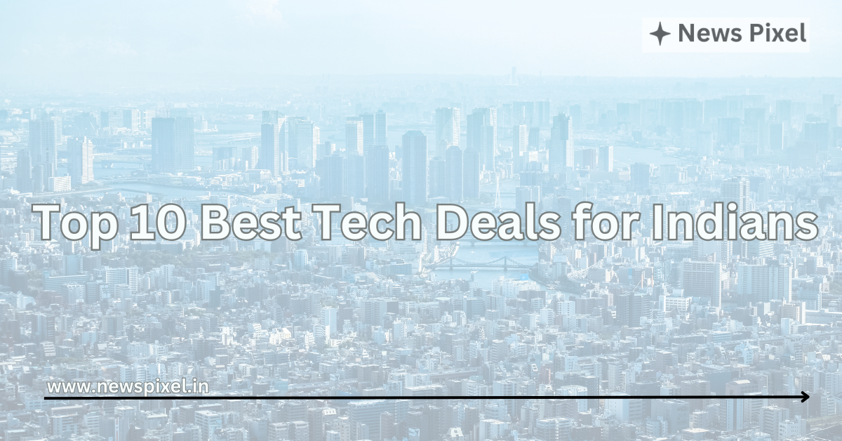 Top 10 Best Tech Deals for Indians