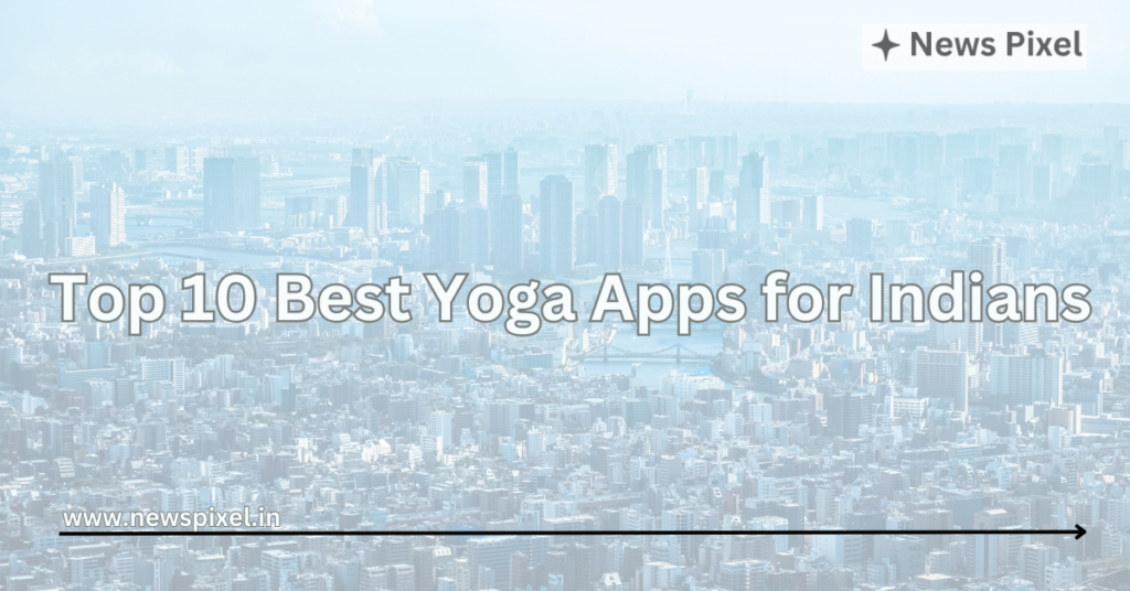 Top 10 Best Yoga Apps for Indians