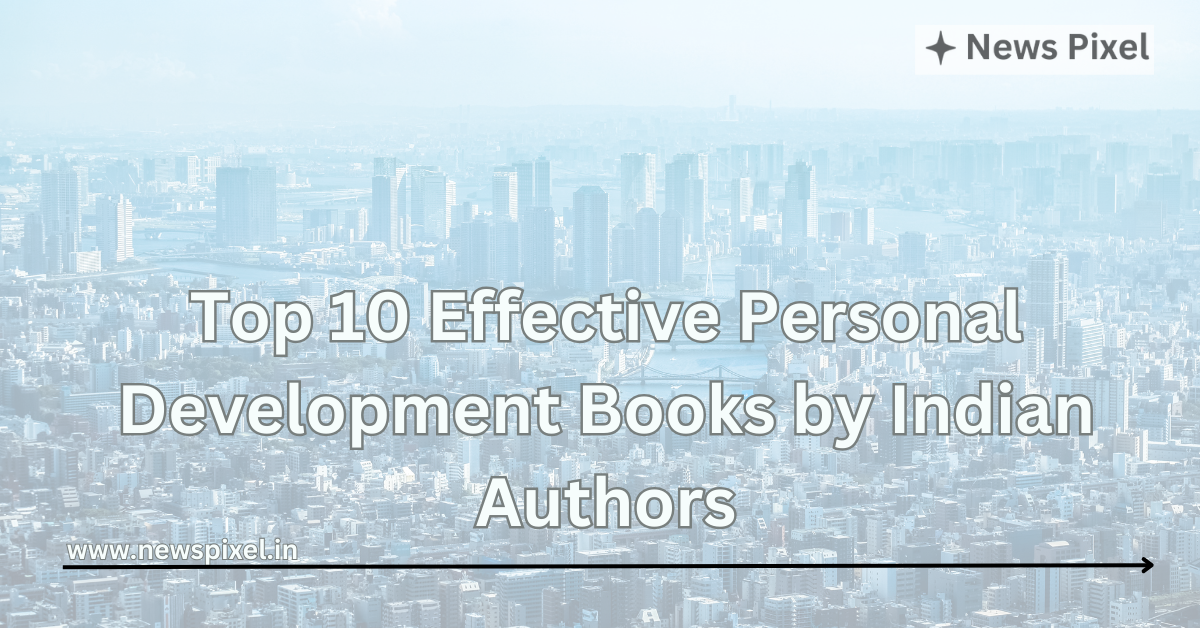 Top 10 Effective Personal Development Books by Indian Authors