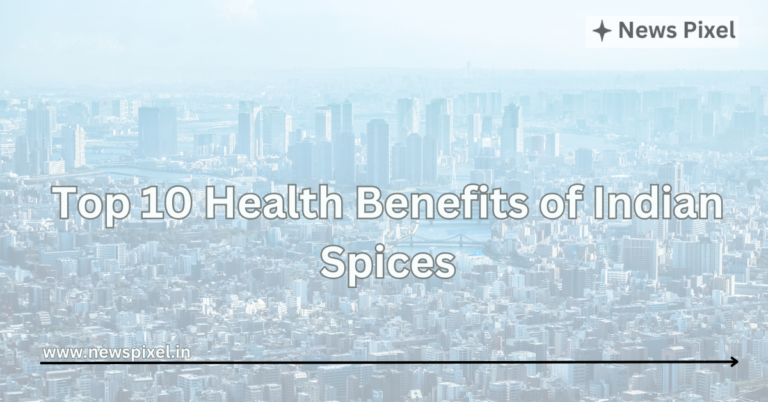 Top 10 Health Benefits of Indian Spices
