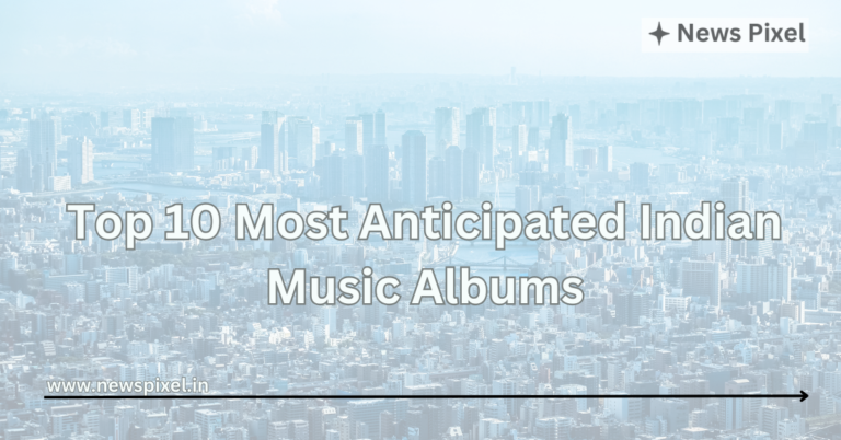 Top 10 Most Anticipated Indian Music Albums