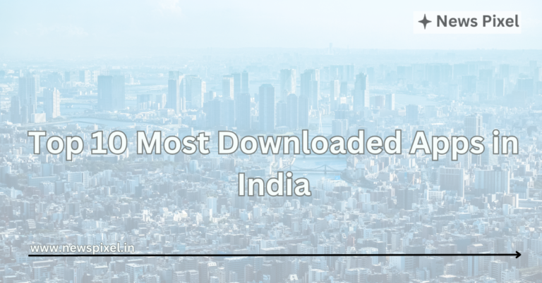 Top 10 Most Downloaded Apps in India