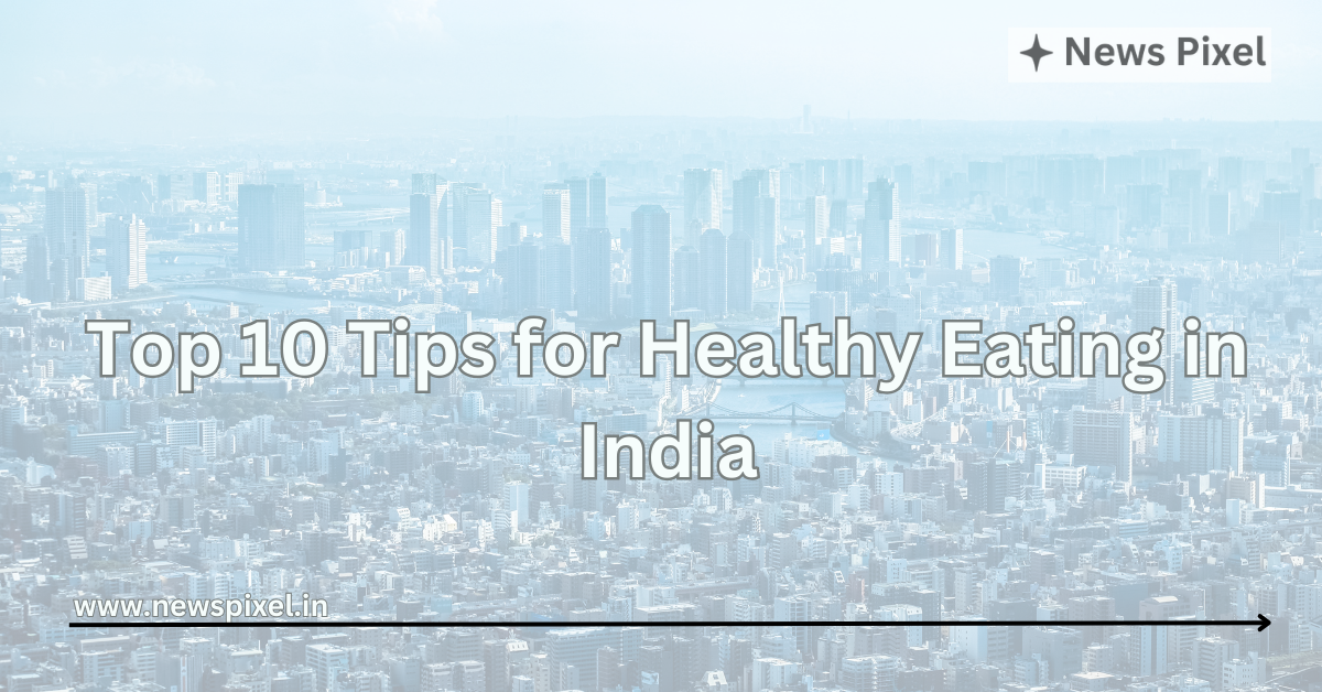 Top 10 Tips for Healthy Eating in India