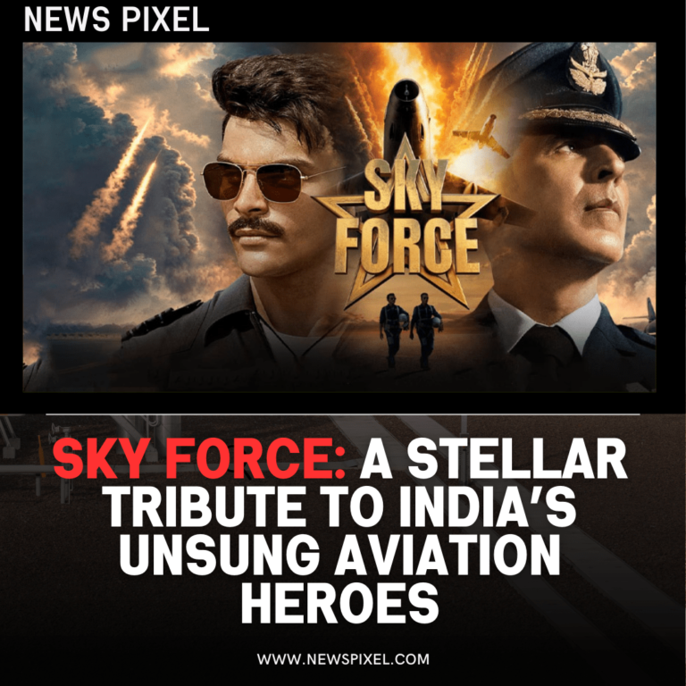 Sky Force: A Stellar Tribute to India’s Unsung Aviation Heroes